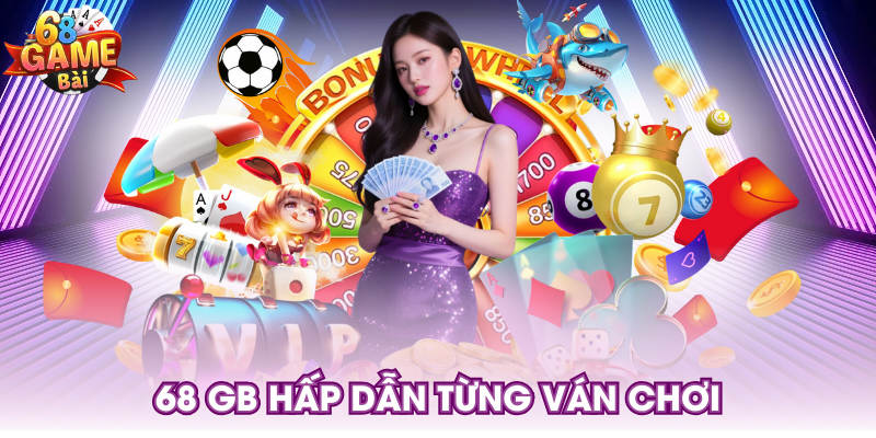 68 GB hấp dẫn từng ván chơi