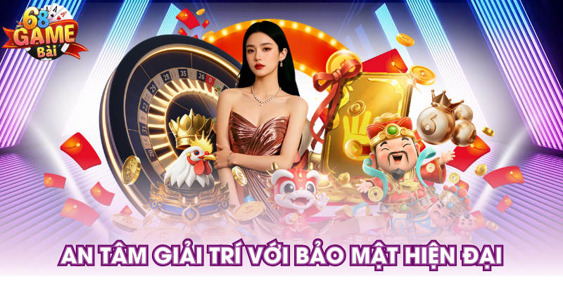 An tâm giải trí với bảo mật hiện đại