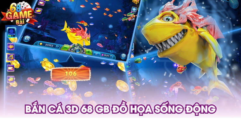Bắn cá 3D 68 GB đồ họa sống động