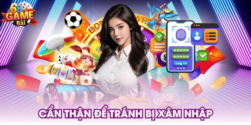Cẩn thận để tránh bị xâm nhập