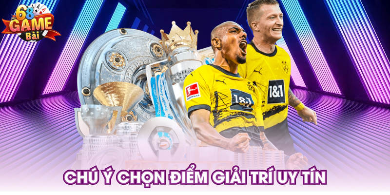 Chú ý chọn điểm giải trí uy tín