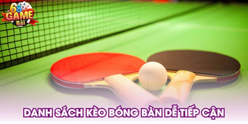 Danh sách kèo bóng bàn dễ tiếp cận
