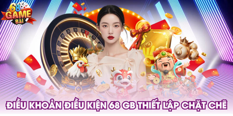 Điều khoản điều kiện 68 GB thiết lập chặt chẽ