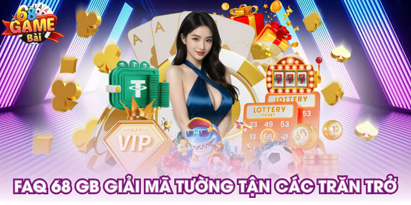 FAQ 68 GB giải mã tường tận các trăn trở