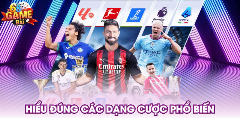 Hiểu đúng các dạng cược phổ biến