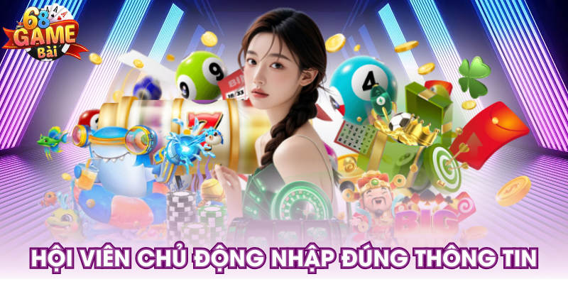 Hội viên chủ động nhập đúng thông tin