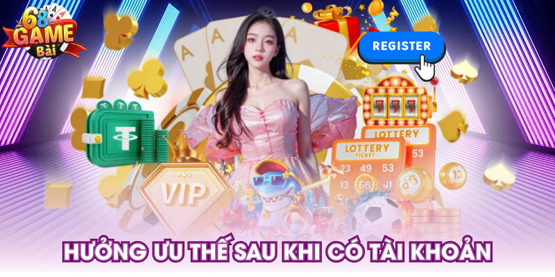 Hưởng ưu thế sau khi có tài khoản