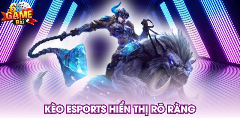 Kèo esports hiển thị rõ ràng