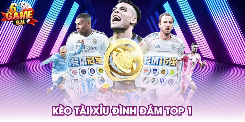 Kèo tài xỉu đình đám top 1