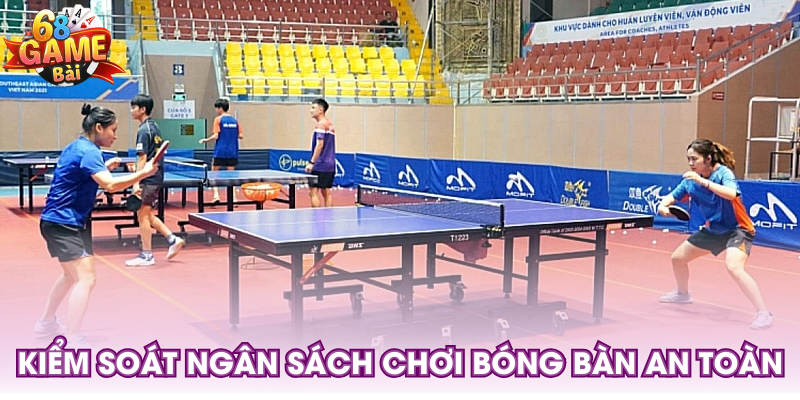 Kiểm soát ngân sách chơi bóng bàn an toàn