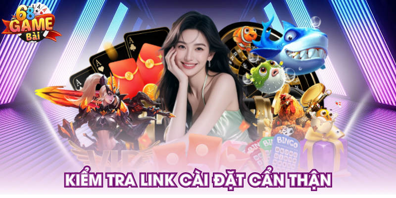 Kiểm tra link cài đặt cẩn thận