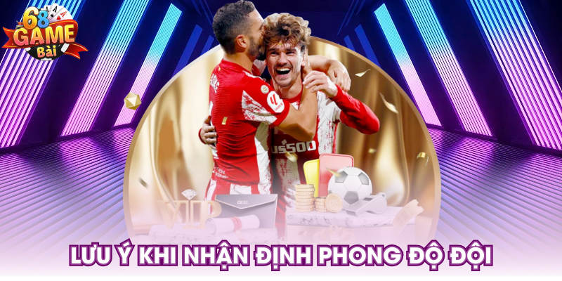 Lưu ý khi nhận định phong độ đội