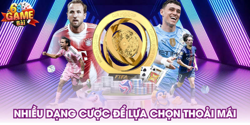 Nhiều dạng cược để lựa chọn thoải mái