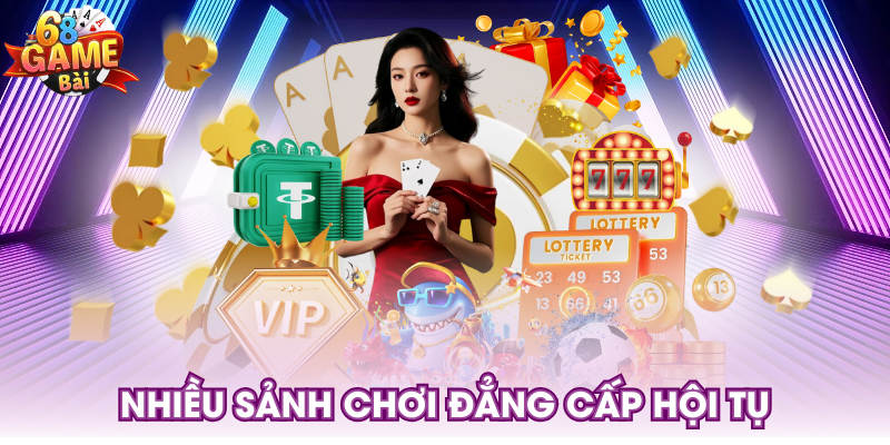 Nhiều sảnh chơi đẳng cấp hội tụ