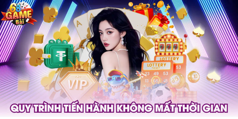 Quy trình tiến hành không mất thời gian