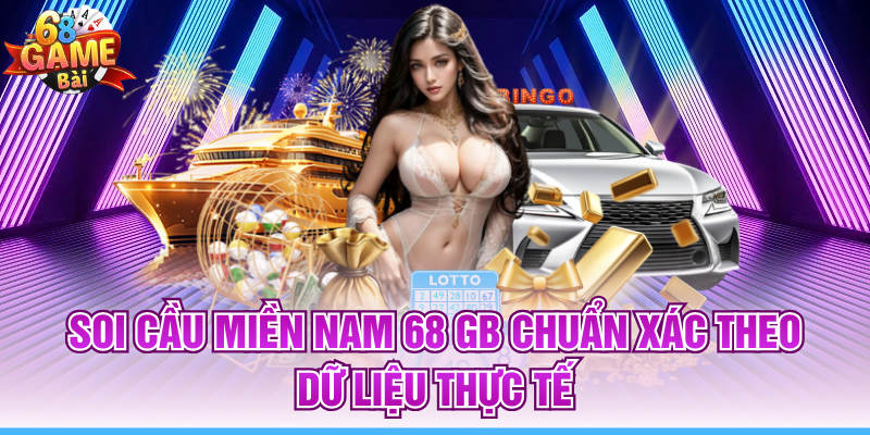 Soi Cầu Miền Nam 68 GB Chuẩn Xác Theo Dữ Liệu Thực Tế