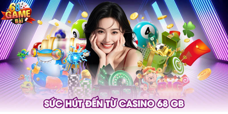 Sức hút đến từ casino 68 GB