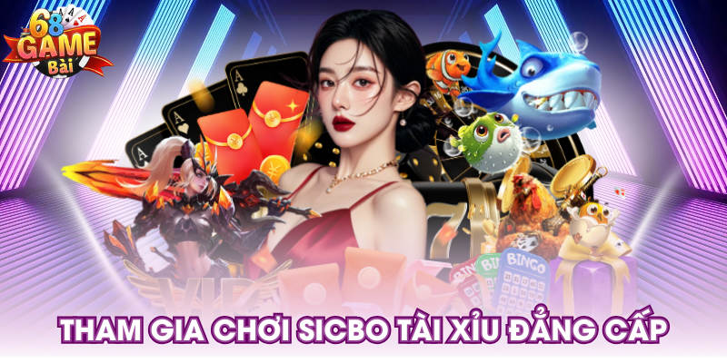 Tham gia chơi sicbo tài xỉu đẳng cấp