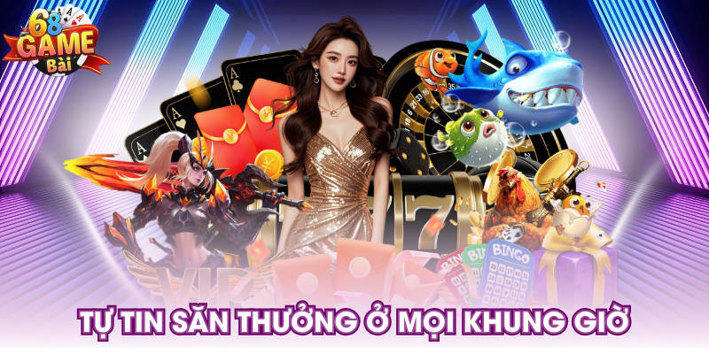 Tự tin săn thưởng ở mọi khung giờ
